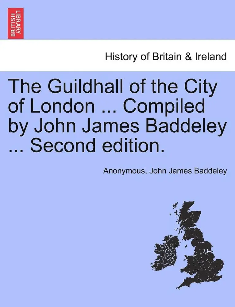 Anonymous, John James Baddeley - The Guildhall of the City of London ... Compiled by John James Baddeley ... Second Edition., Häftad. Tillgänglighet: Lägg i varukorg