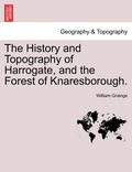 History and Topography of Harrogate, and the Forest of Knaresborough.