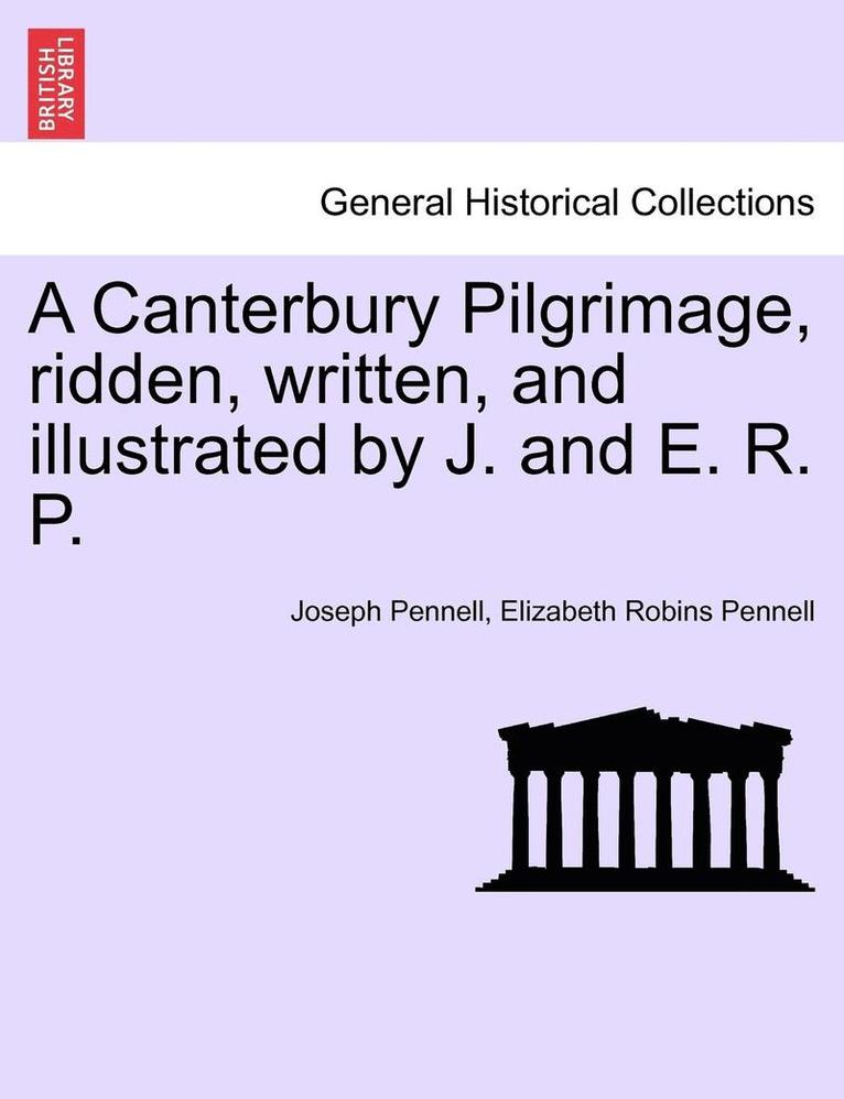 Canterbury Pilgrimage, Ridden, Written, and Illustrated by J. and E. R. P.