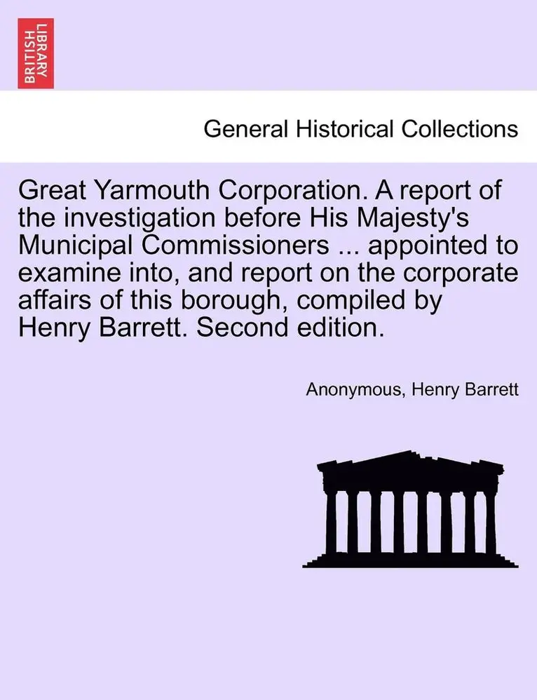 Anonymous, Henry Barrett - Great Yarmouth Corporation. a Report of the Investigation Before His Majesty's Municipal Commissioners ... Appointed to Examine Into, and Report on th, Häftad. Tillgänglighet: Lägg i varukorg