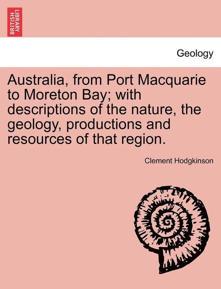 Clement Hodgkinson - Australia, from Port Macquarie to Moreton Bay; With Descriptions of the Nature, the Geology, Productions and Resources of That Region., Häftad. Tillgänglighet: Lägg i varukorg