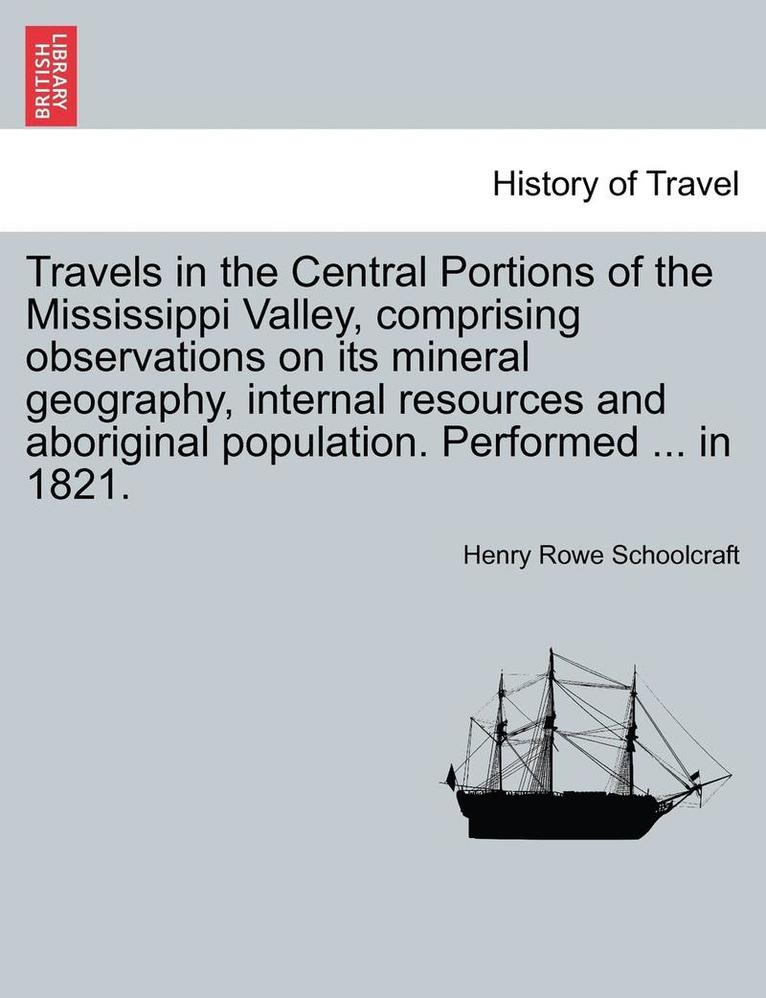 Travels in the Central Portions of the Mississippi Valley, Comprising Observations on Its Mineral Geography, Internal Resources and Aboriginal Populat