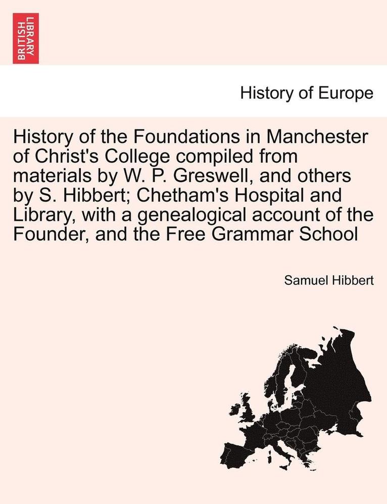 Samuel Hibbert - History of the Foundations in Manchester of Christ's College Compiled from Materials by W. P. Greswell, and Others by S. Hibbert; Chetham's Hospital a, Häftad. Tillgänglighet: Lägg i varukorg