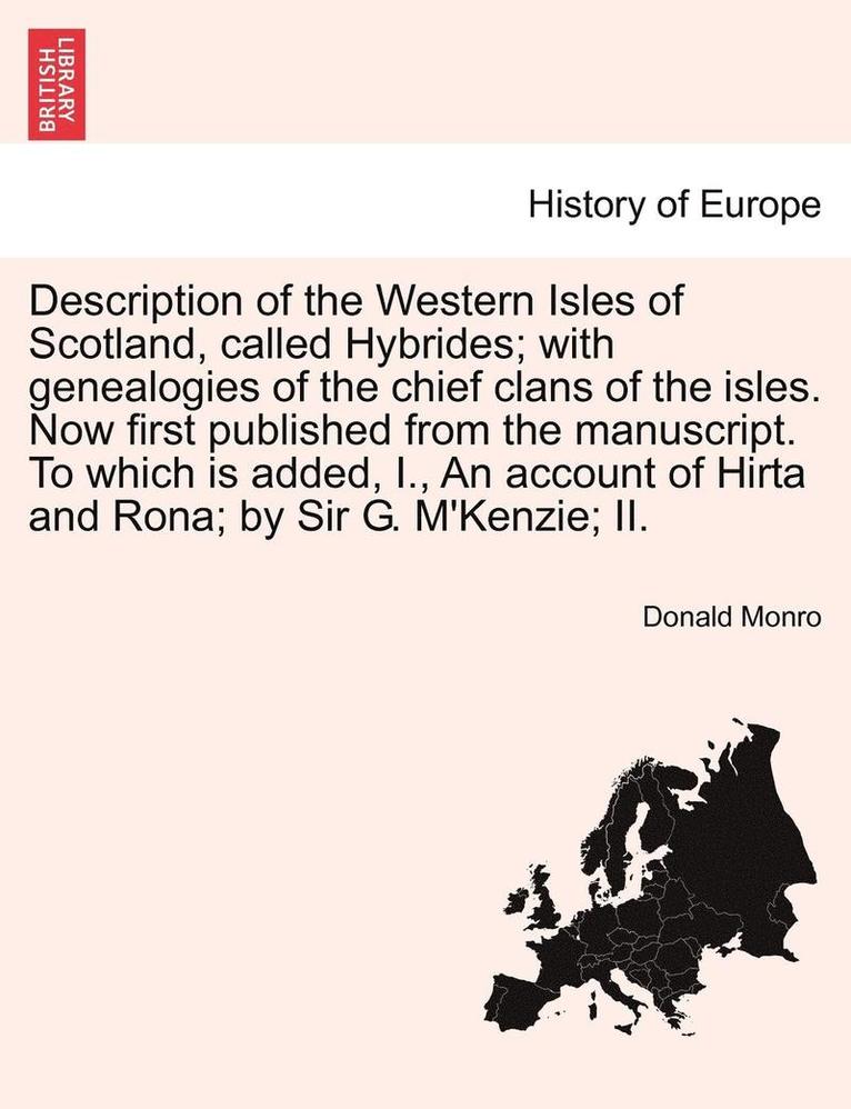 Donald Monro - Description of the Western Isles of Scotland, Called Hybrides; With Genealogies of the Chief Clans of the Isles. Now First Published from the Manuscript. to Which Is Added, I., an Account of Hirta and Rona; By Sir G. M'Kenzie; II., Häftad