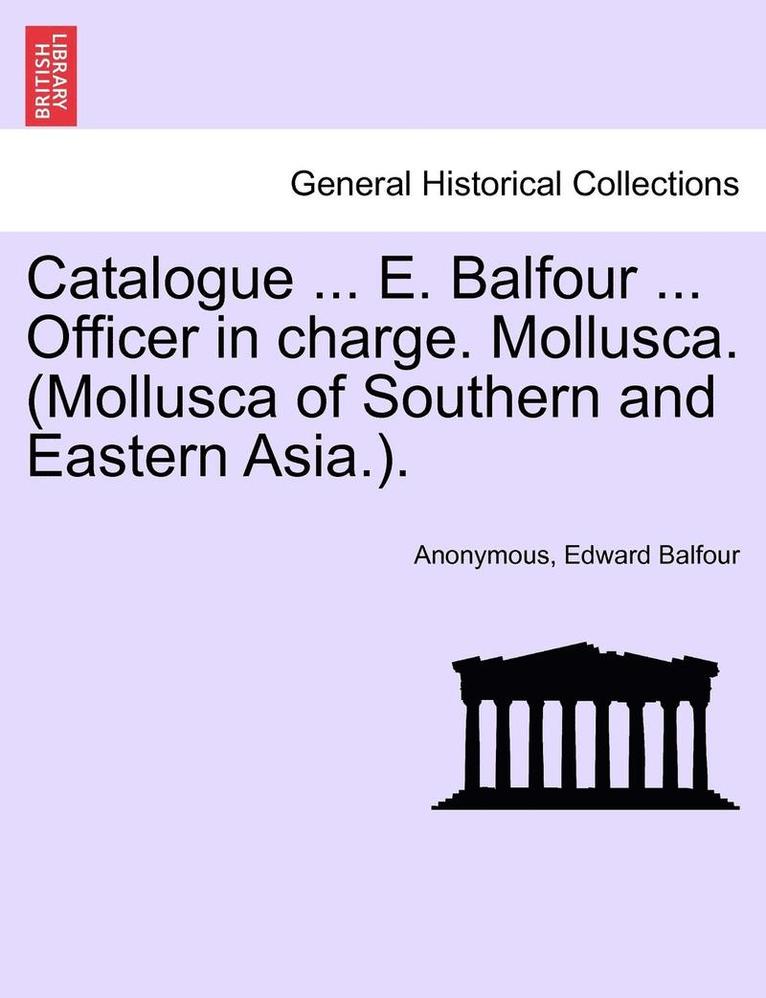 Anonymous, Edward Balfour - Catalogue ... E. Balfour ... Officer in Charge. Mollusca. (Mollusca of Southern and Eastern Asia.)., Häftad. Tillgänglighet: Lägg i varukorg
