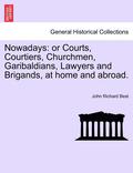 Nowadays: Or Courts, Courtiers, Churchmen, Garibaldians, Lawyers and Brigands, at Home and Abroad.