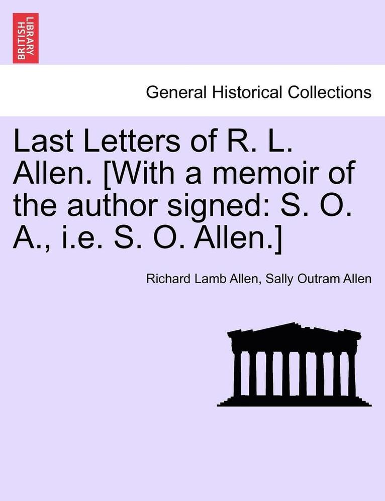 Richard Lamb Allen, Sally Outram Allen - Last Letters of R. L. Allen. [With a Memoir of the Author Signed: S. O. A., i.e. S. O. Allen.], Häftad. Tillgänglighet: Lägg i varukorg
