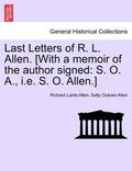 Last Letters of R. L. Allen. [With a Memoir of the Author Signed: S. O. A., i.e. S. O. Allen.]