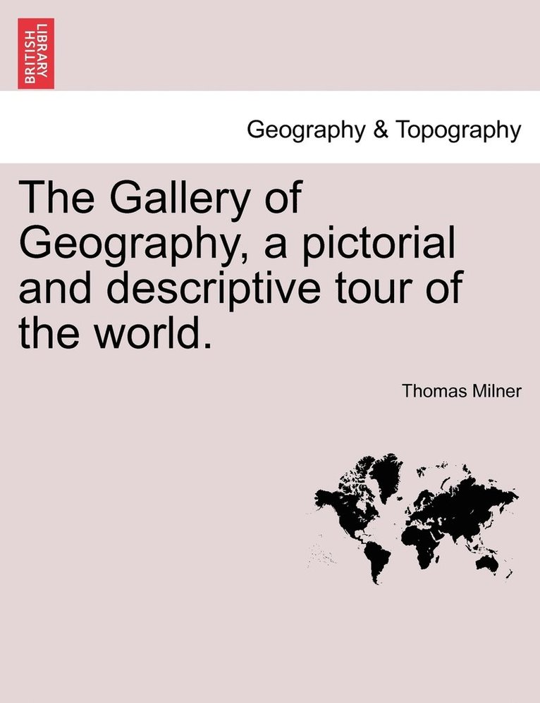 Thomas Milner - Gallery of Geography, a pictorial and descriptive tour of the world., Häftad. Tillgänglighet: Lägg i varukorg