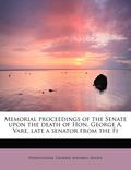 Memorial Proceedings of the Senate Upon the Death of Hon. George A. Vare, Late a Senator from the Fi