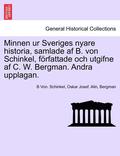 Minnen Ur Sveriges Nyare Historia, Samlade AF B. Von Schinkel, Forfattade Och Utgifne AF C. W. Bergman. Andra Upplagan. Vol. II