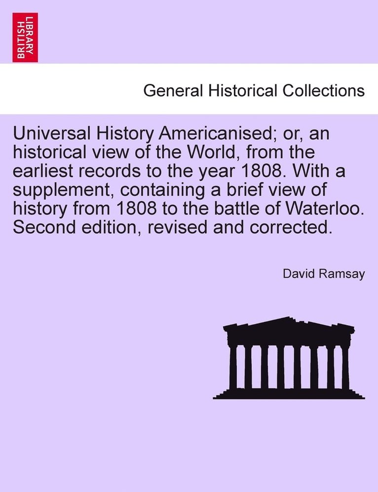 Universal History Americanised; or, an historical view of the World, from the earliest records to the year 1808. With a supplement, containing a brief view of history from 1808 to the battle of Waterloo. Second edition, revised and corrected. Vol. V.