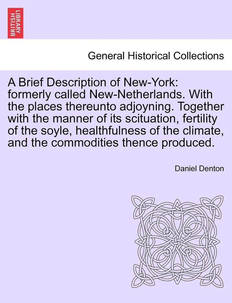Daniel Denton - A Brief Description of New-York: Formerly Called New-Netherlands. with the Places Thereunto Adjoyning. Together with the Manner of Its Scituation, Fer, Häftad. Tillgänglighet: Lägg i varukorg
