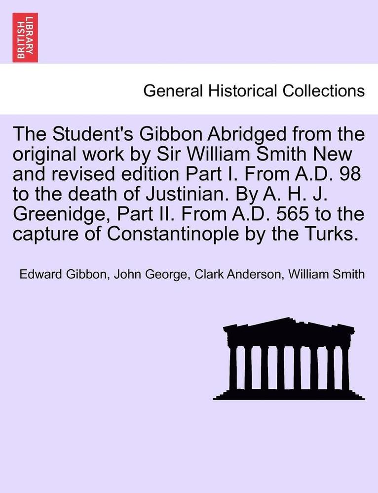 Edward Gibbon, John George Clark Anderson - The Student's Gibbon Abridged from the Original Work by Sir William Smith New and Revised Edition Part I. from A.D. 98 to the Death of Justinian. by A, Häftad. Tillgänglighet: Tillfälligt slut