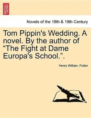 Henry William Pullen - Tom Pippin's Wedding. a Novel. by the Author of the Fight at Dame Europa's School.., Häftad. Tillgänglighet: Lägg i varukorg