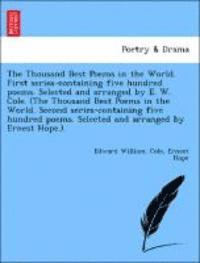 Edward William Cole, Ernest Hope - The Thousand Best Poems in the World. First Series-Containing Five Hundred Poems. Selected and Arranged by E. W. Cole. (the Thousand Best Poems in the, Häftad. Tillgänglighet: Lägg i varukorg