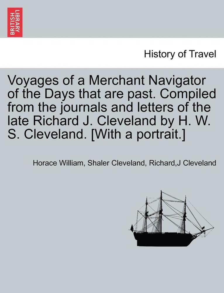 Horace William Shaler Cleveland, Richardj Cleveland - Voyages of a Merchant Navigator of the Days That Are Past. Compiled from the Journals and Letters of the Late Richard J. Cleveland by H. W. S. Clevela, Häftad. Tillgänglighet: Lägg i varukorg