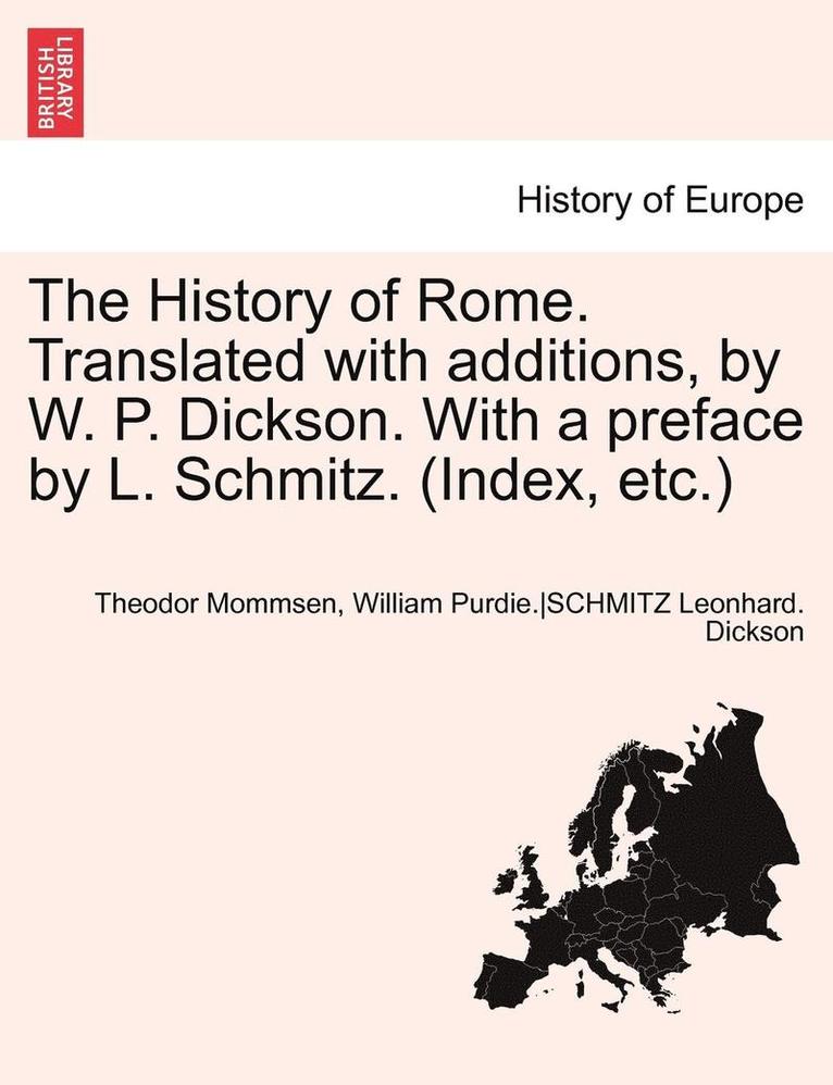 Theodore Mommsen, Anonymous - The History of Rome. Translated with Additions, by W. P. Dickson. with a Preface by L. Schmitz. (Index, Etc.)Vol.I, Häftad