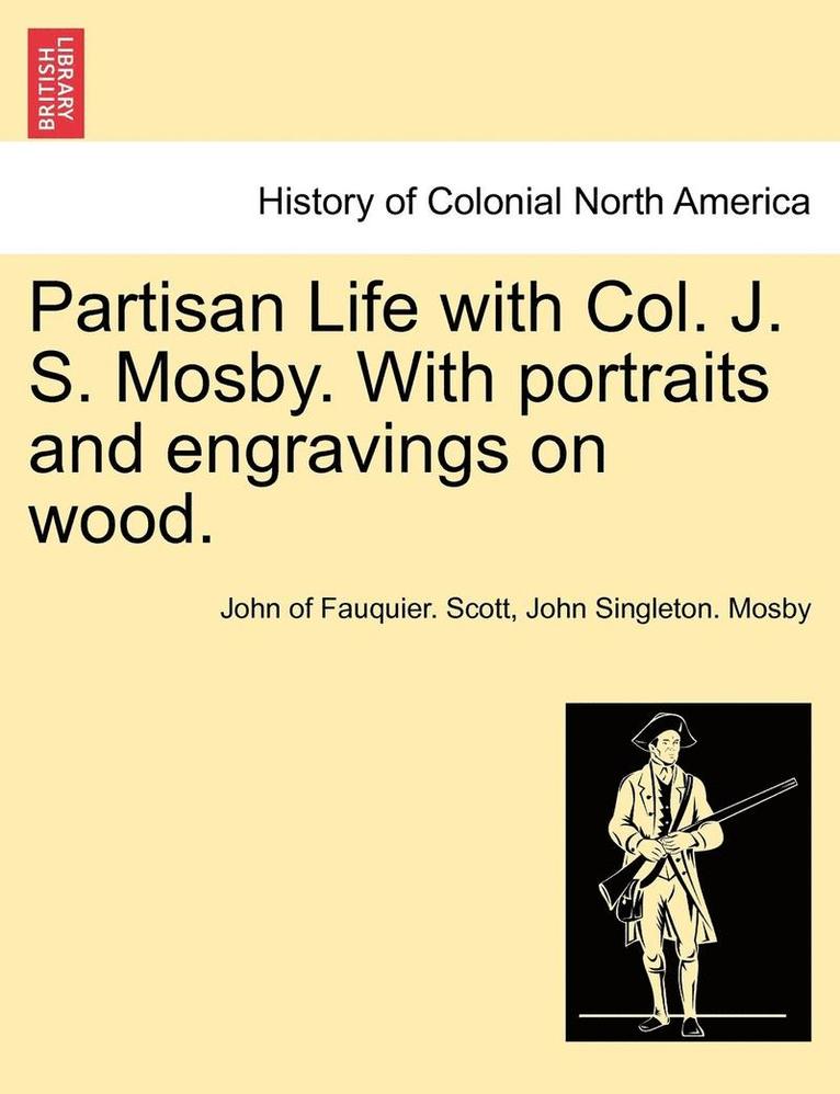 John Of Fauquier Scott, John Singleton Mosby - Partisan Life with Col. J. S. Mosby. With portraits and engravings on wood., Häftad. Tillgänglighet: Lägg i varukorg