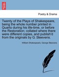Twenty of the Plays of Shakespeare, Being the Whole Number Printed in Quarto During His Life-Time, or Before the Restoration; Collated Where There Were Different Copies, and Publish'd from the