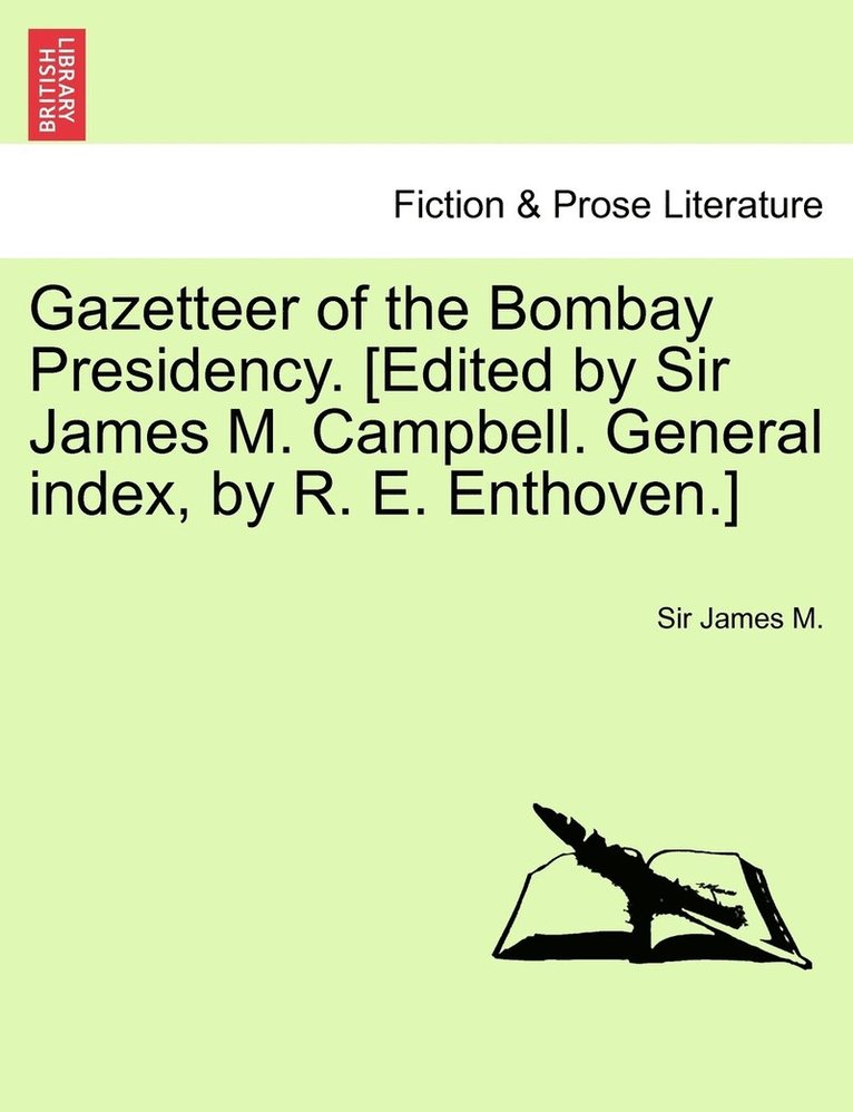 James M - Gazetteer of the Bombay Presidency. [Edited by Sir James M. Campbell. General index, by R. E. Enthoven.] Vol. XX., Häftad