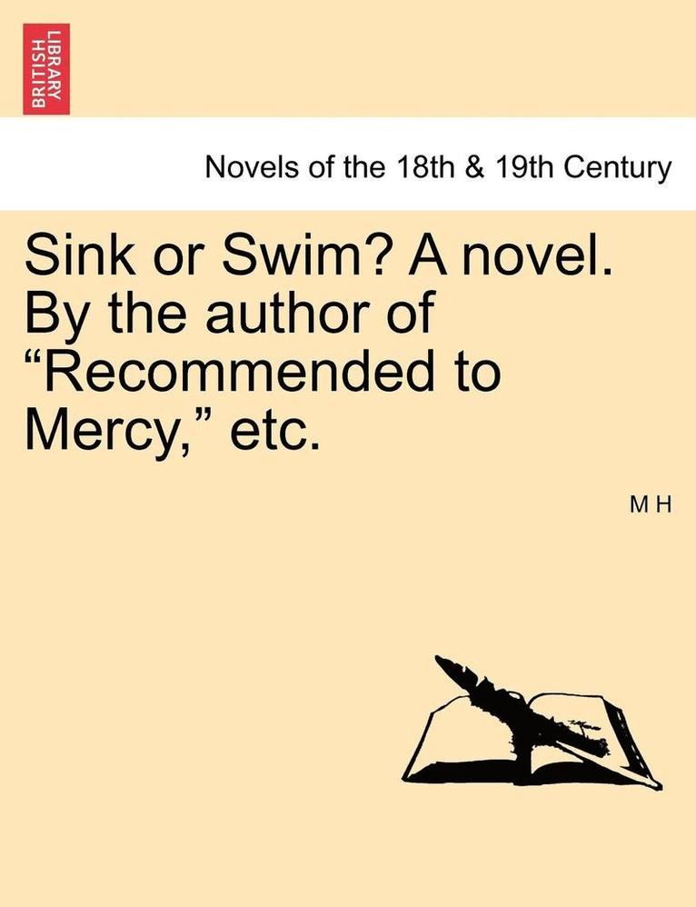 M. H - Sink or Swim? a Novel. by the Author of Recommended to Mercy, Etc. Vol. III, Häftad