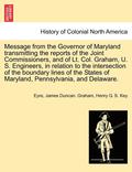 Message from the Governor of Maryland Transmitting the Reports of the Joint Commissioners, and of Lt. Col. Graham, U. S. Engineers, in Relation to the Intersection of the Boundary Lines of the States