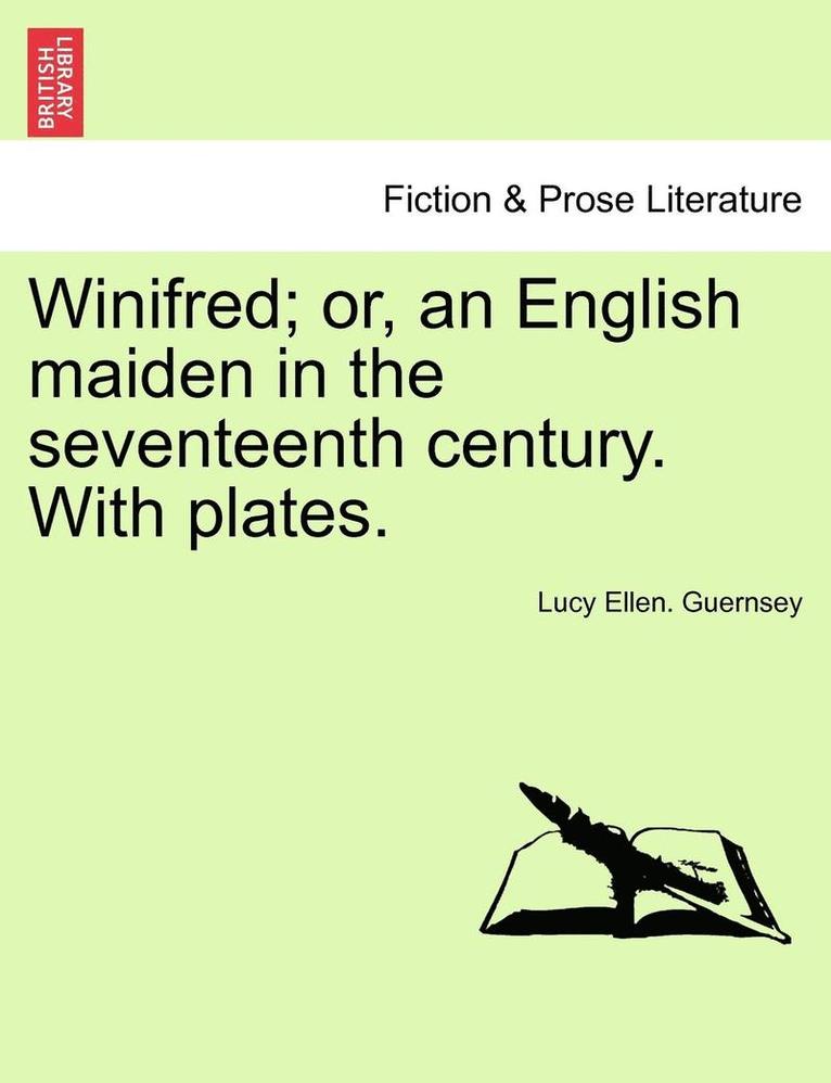 Winifred; Or, an English Maiden in the Seventeenth Century. with Plates.