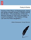 Twenty of the Plays of Shakespeare, Being the Whole Number Printed in Quarto During His Life-Time. (the Contention of the Two Famous Houses of York and Lancaster.-A Lover's Complaint.-The History of