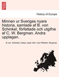 Minnen ur Sveriges nyare historia, samlade af B. von Schinkel, f�rfattade och utgifne af C. W. Bergman. Andra upplagan. FOERSTE DELEN
