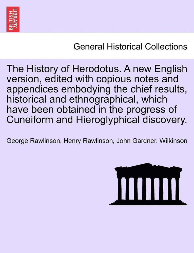 George Rawlinson, Henry Rawlinson, John Gardner Wilkinson - History of Herodotus. A new English version, edited with copious notes and appendices embodying the chief results, historical and ethnographical, which have been obtained in the progress of Cuneiform and Hieroglyphical discovery. Vol. I. New Edition, Häftad