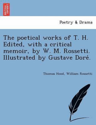 Thomas Hood, William Rossetti - The Poetical Works of T. H. Edited, with a Critical Memoir, by W. M. Rossetti. Illustrated by Gustave Dore ., Häftad. Tillgänglighet: Lägg i varukorg