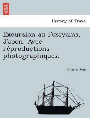Charles Petit - Excursion Au Fusiyama, Japon. Avec Re Productions Photographiques., Häftad