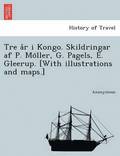 Tre A R I Kongo. Skildringar AF P. Mo Ller, G. Pagels, E. Gleerup. [With Illustrations and Maps.]