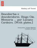 Descobertas E Descobridores. Diogo CA O. Memoria ... Por Luciano Cordeiro. [With Plates.]