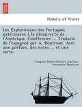 Les Explorations des Portugais ante?rieures a? la de?couverte de l'Ame?rique. Confe?rence ... Traduite de l'espagnol par A. Boutroue. Avec une pre?face, des notes ... et une carte.