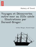 Voyages et De?couvertes outre-mer au XIXe sie?cle ... Illustrations par Durand-Brager.