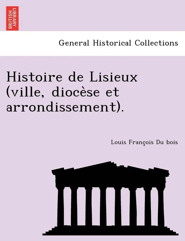 Louis François Du Bois - Histoire de Lisieux (ville, diocèse et arrondissement)., Häftad. Tillgänglighet: Lägg i varukorg