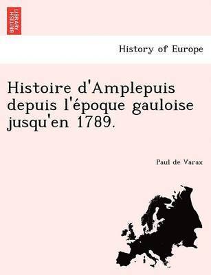 Paul De Varax - Histoire d'Amplepuis depuis l'époque gauloise jusqu'en 1789., Häftad