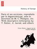 Paris Et Ses Environs, Reproduits Par Le Daguerre Otype, Sous La Direction de M. C. Philipon, Etc. with Descriptive Letterpress by V. Ratier, A. Auvial, and Others