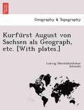 Kurfu&#776;rst August von Sachsen als Geograph, etc. [With plates.]
