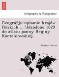 Geografja: Opisanie Krajo W Polskich ... Udzielone 1829 Do Atlasu Panny Reginy Korzeniowskie J.