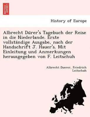 Albrecht Duerer, Friedrich Leitschuh - Albrecht Du Rer's Tagebuch Der Reise in Die Niederlande. Erste Vollsta Ndige Ausgabe, Nach Der Handschrift J. Hauer's. Mit Einleitung Und Anmerkungen, Häftad. Tillgänglighet: Lägg i varukorg
