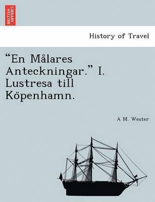 A. M. Wester - "En Ma Lares Anteckningar." I. Lustresa Till Ko Penhamn., Häftad