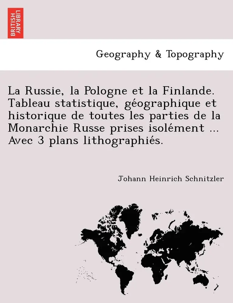 Johann Heinrich Schnitzler - Russie, la Pologne et la Finlande. Tableau statistique, géographique et historique de toutes les parties de la Monarchie Russe prises isolément ... Avec 3 plans lithographiés., Häftad. Tillgänglighet: Lägg i varukorg