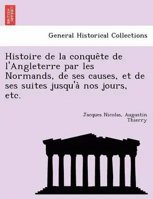 Jacques Nicolas Augustin Thierry - Histoire de la conquête de l'Angleterre par les Normands, de ses causes, et de ses suites jusqu'à nos jours, etc., Häftad. Tillgänglighet: Lägg i varukorg