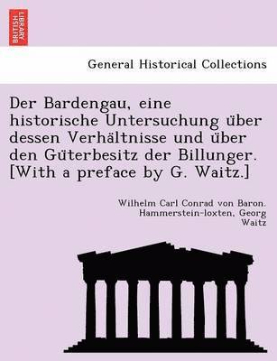 Wilhelm Carl Conrad Hammerstein-Loxten, Georg Waitz - Bardengau, eine historische Untersuchung über dessen Verhältnisse und über den Güterbesitz der Billunger. [With a preface by G. Waitz.], Häftad