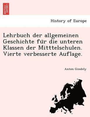 Anton Gindely - Lehrbuch der allgemeinen Geschichte für die unteren Klassen der Mitttelschulen. Vierte verbesserte Auflage., Häftad. Tillgänglighet: Lägg i varukorg