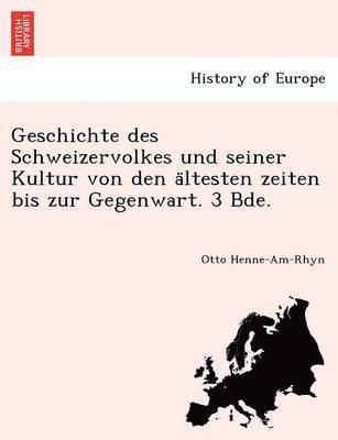 Otto Henne-Am-Rhyn - Geschichte des Schweizervolkes und seiner Kultur von den ältesten zeiten bis zur Gegenwart. 3 Bde., Häftad