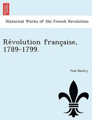 Paul Baudry - Re Volution Franc Aise, 1789-1799., Häftad